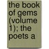 The Book Of Gems (Volume 1); The Poets A