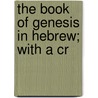 The Book Of Genesis In Hebrew; With A Cr by Leoline L. Wright