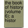The Book Of History (Volume 6); A Histor door Viscount James Bryce