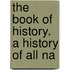 The Book Of History. A History Of All Na