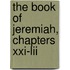 The Book Of Jeremiah, Chapters Xxi-Lii