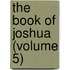 The Book Of Joshua (Volume 5)