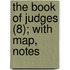 The Book Of Judges (8); With Map, Notes