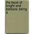 The Book Of Knight And Barbara; Being A