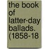 The Book Of Latter-Day Ballads. (1858-18