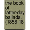 The Book Of Latter-Day Ballads. (1858-18 by Randolph