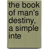 The Book Of Man's Destiny, A Simple Inte door Henry G. Cooper