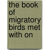 The Book Of Migratory Birds Met With On door W. Halliday