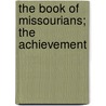 The Book Of Missourians; The Achievement door M.L. Van Nada