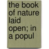 The Book Of Nature Laid Open; In A Popul door Rev.W. Hutton