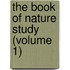The Book Of Nature Study (Volume 1)