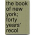 The Book Of New York; Forty Years' Recol