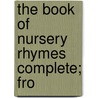 The Book Of Nursery Rhymes Complete; Fro door General Books