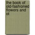 The Book Of Old-Fashioned Flowers And Ot
