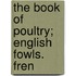 The Book Of Poultry; English Fowls. Fren