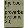 The Book Of Proverbs (Volume 20) door Robert Forman Horton