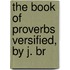The Book Of Proverbs Versified, By J. Br