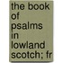 The Book Of Psalms In Lowland Scotch; Fr