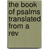 The Book Of Psalms Translated From A Rev