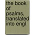 The Book Of Psalms, Translated Into Engl