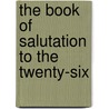 The Book Of Salutation To The Twenty-Six by General Books