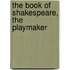 The Book Of Shakespeare, The Playmaker