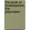 The Book Of Shakespeare, The Playmaker by University Of North Dakota. Society