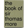 The Book Of Sir Thomas More by British Museum. Mss.