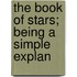 The Book Of Stars; Being A Simple Explan
