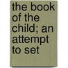 The Book Of The Child; An Attempt To Set by Frederick Douglas How