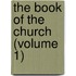 The Book Of The Church (Volume 1)