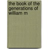 The Book Of The Generations Of William M door Cantwell