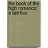 The Book Of The High Romance; A Spiritua