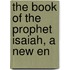 The Book Of The Prophet Isaiah, A New En
