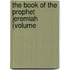 The Book Of The Prophet Jeremiah (Volume
