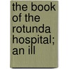 The Book Of The Rotunda Hospital; An Ill door William J. Kirkpatrick