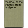 The Book Of The Thames; From Its Rise To door John Hall