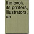 The Book, Its Printers, Illustrators, An