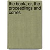 The Book, Or, The Proceedings And Corres door Unknown Author