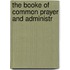 The Booke Of Common Prayer And Administr