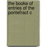 The Booke Of Entries Of The Pontefract C door Pontefract