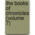 The Books Of Chronicles (Volume 7)