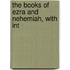 The Books Of Ezra And Nehemiah, With Int