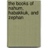 The Books Of Nahum, Habakkuk, And Zephan