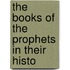 The Books Of The Prophets In Their Histo