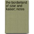 The Borderland Of Czar And Kaiser; Notes