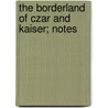 The Borderland Of Czar And Kaiser; Notes door Poultney Bigelow