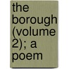 The Borough (Volume 2); A Poem by George Crabbe