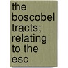 The Boscobel Tracts; Relating To The Esc by Professor John Hughes