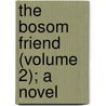The Bosom Friend (Volume 2); A Novel by Grey/
